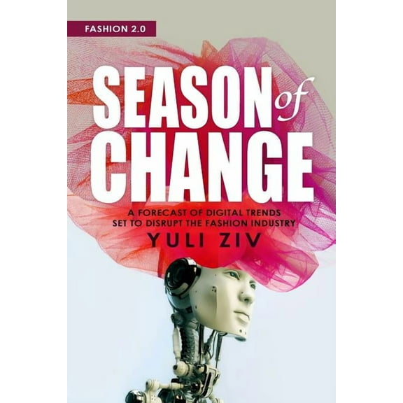 Fashion 2.0 Fashion 2.0: Season of Change: A Forecast of Digital Trends Set to Disrupt the Fashion Industry, (Paperback)