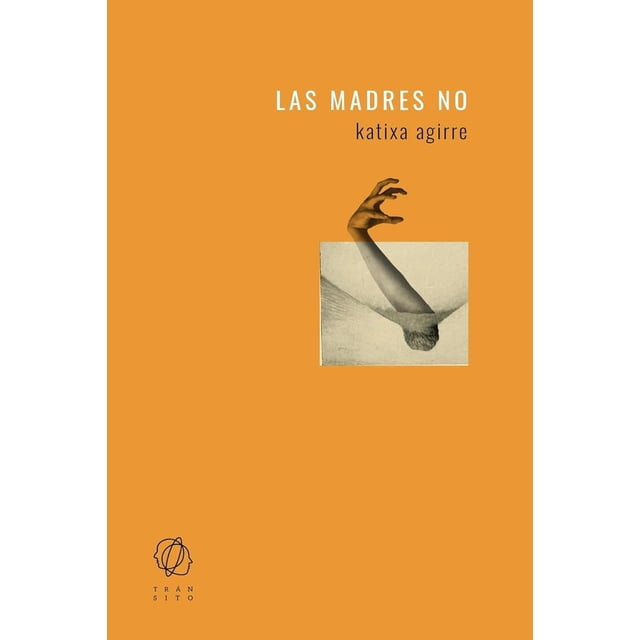 Libro Las Madres No Tapa Blanda, Autor Katixa Aguirre, Editorial Transito