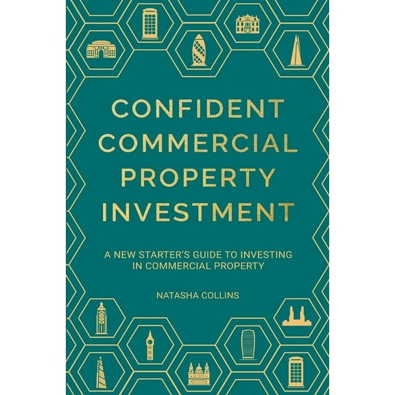 Confident Commercial Property Investment: A New Starters Guide To Investing In Commercial Property, (Paperback)