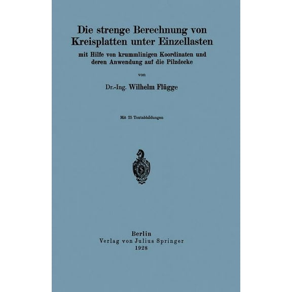 Die Strenge Berechnung Von Kreisplatten Unter Einzellasten: Mit Hilfe Von Krummlinigen Koordinaten Und Deren Anwendung A, (Paperback)