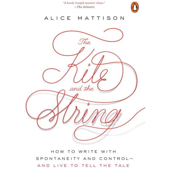 Pre-Owned The Kite and the String: How to Write with Spontaneity and Control--And Live to Tell the Tale Paperback