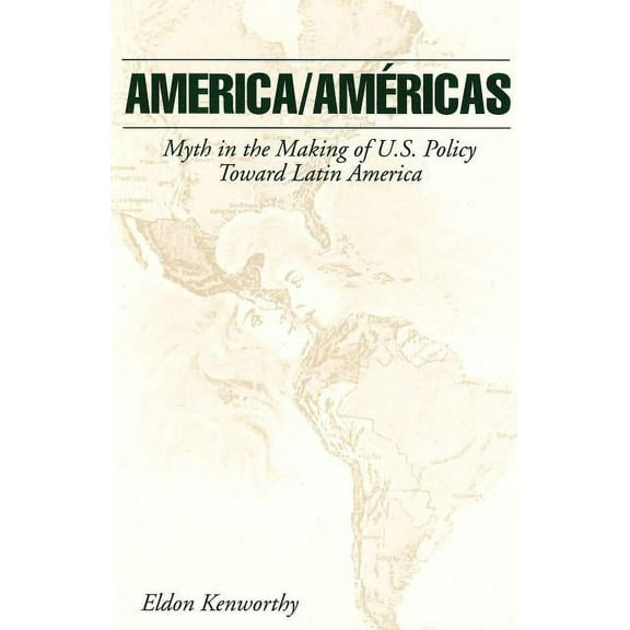 America/Américas: Myth in the Making of U.S. Policy Toward Latin America, (Paperback)
