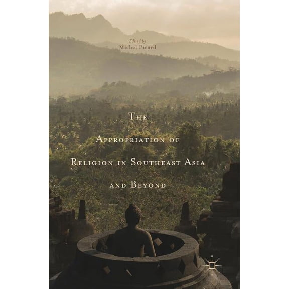 The Appropriation of Religion in Southeast Asia and Beyond, (Hardcover)