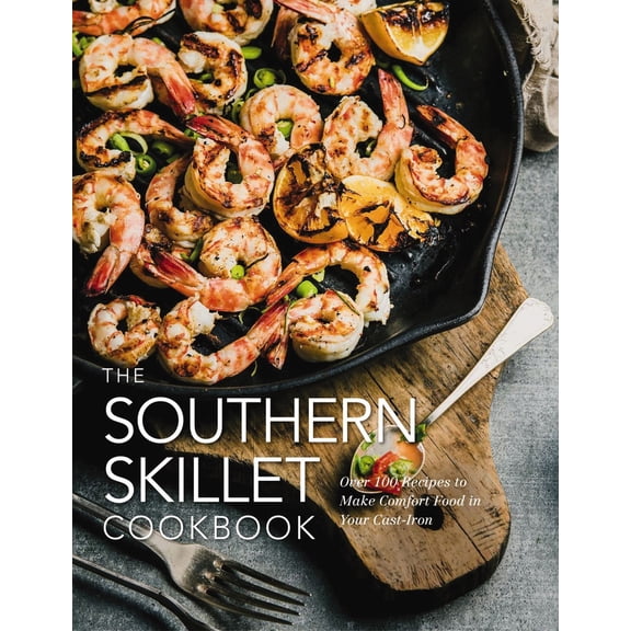 Pre-Owned The Southern Skillet Cookbook: Over 100 Recipes to Make Comfort Food in Your Cast-Iron (Hardcover) 1604337672 9781604337679