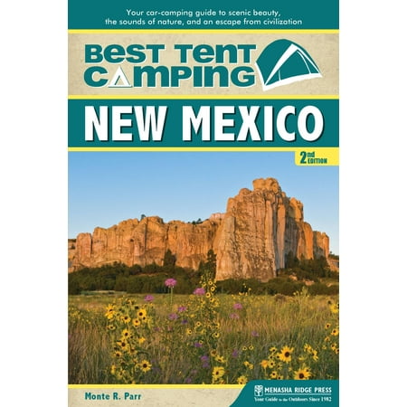 Best Tent Camping: New Mexico : Your Car-Camping Guide to Scenic Beauty, the Sounds of Nature, and an Escape from