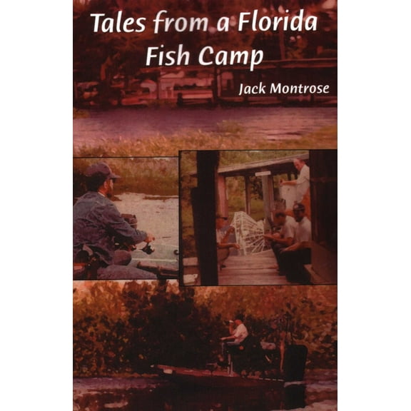 Tales from a Florida Fish Camp: And Other Tidbits of Swamp Rat Philosophy, (Paperback)