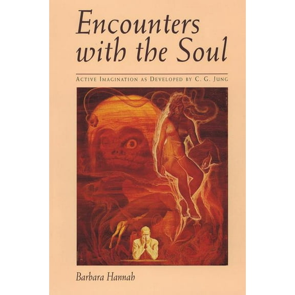 Encounters with the Soul: Active Imagination as Developed by C.G. Jung (Paperback)
