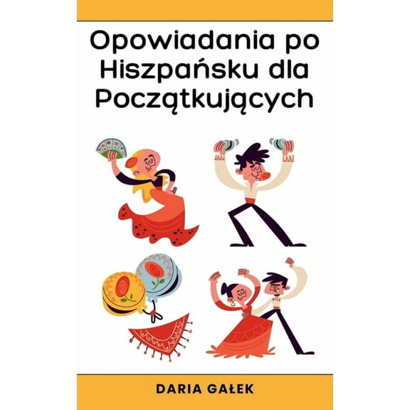 Opowiadania po Hiszpańsku dla Początkujących, (Paperback)