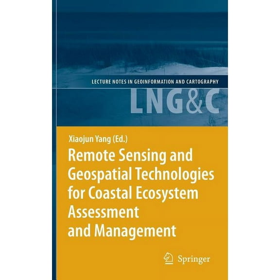 Lecture Notes in Geoinformation and Cart Remote Sensing and Geospatial Technologies for Coastal Ecosystem Assessment and Management, (Hardcover)