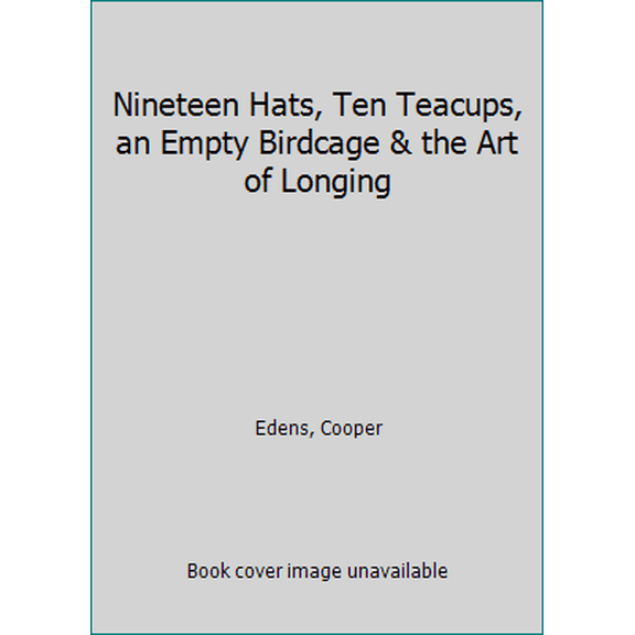 Pre-Owned Nineteen Hats, Ten Teacups, an Empty Birdcage & the Art of Longing (Unknown) 0671755927 9780671755928