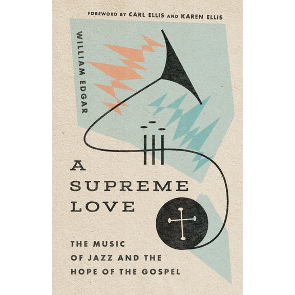A Supreme Love: The Music of Jazz and the Hope of the Gospel, (Paperback)