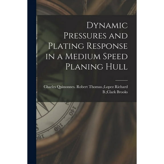 Dynamic Pressures and Plating Response in a Medium Speed Planing Hull, (Paperback)