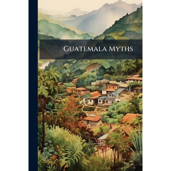 Guatemala Myths, (Paperback)