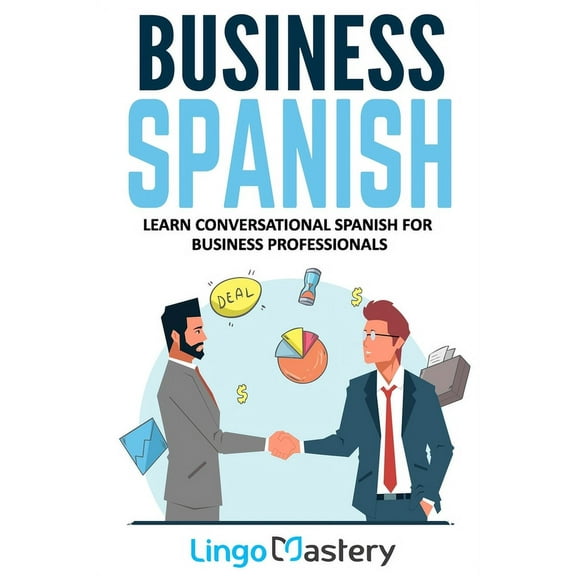 Business Spanish: Learn Conversational Spanish For Business Professionals