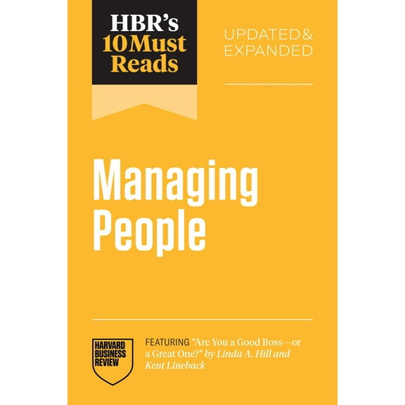 HBR's 10 Must Reads on Managing People, Updated and Expanded (featuring Are You a Good Boss--Or a Great One? by Linda A. Hill and Kent Lineback) (Paperback)