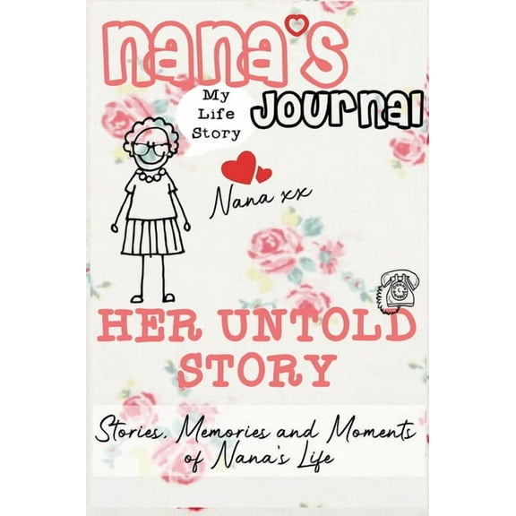 Nana's Journal - Her Untold Story: Stories, Memories and Moments of Nana's Life: A Guided Memory Journal, (Hardcover)