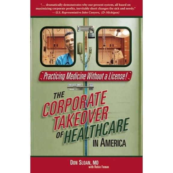 Pre-Owned Practicing Medicine Without a License: The Corporate Takeover of Healthcare in America (Paperback) 0974524549 9780974524542