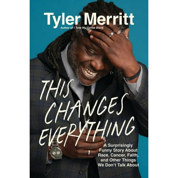 This Changes Everything: A Surprisingly Funny Story about Race, Cancer, Faith, and Other Things We Don't Talk about, (Hardcover)