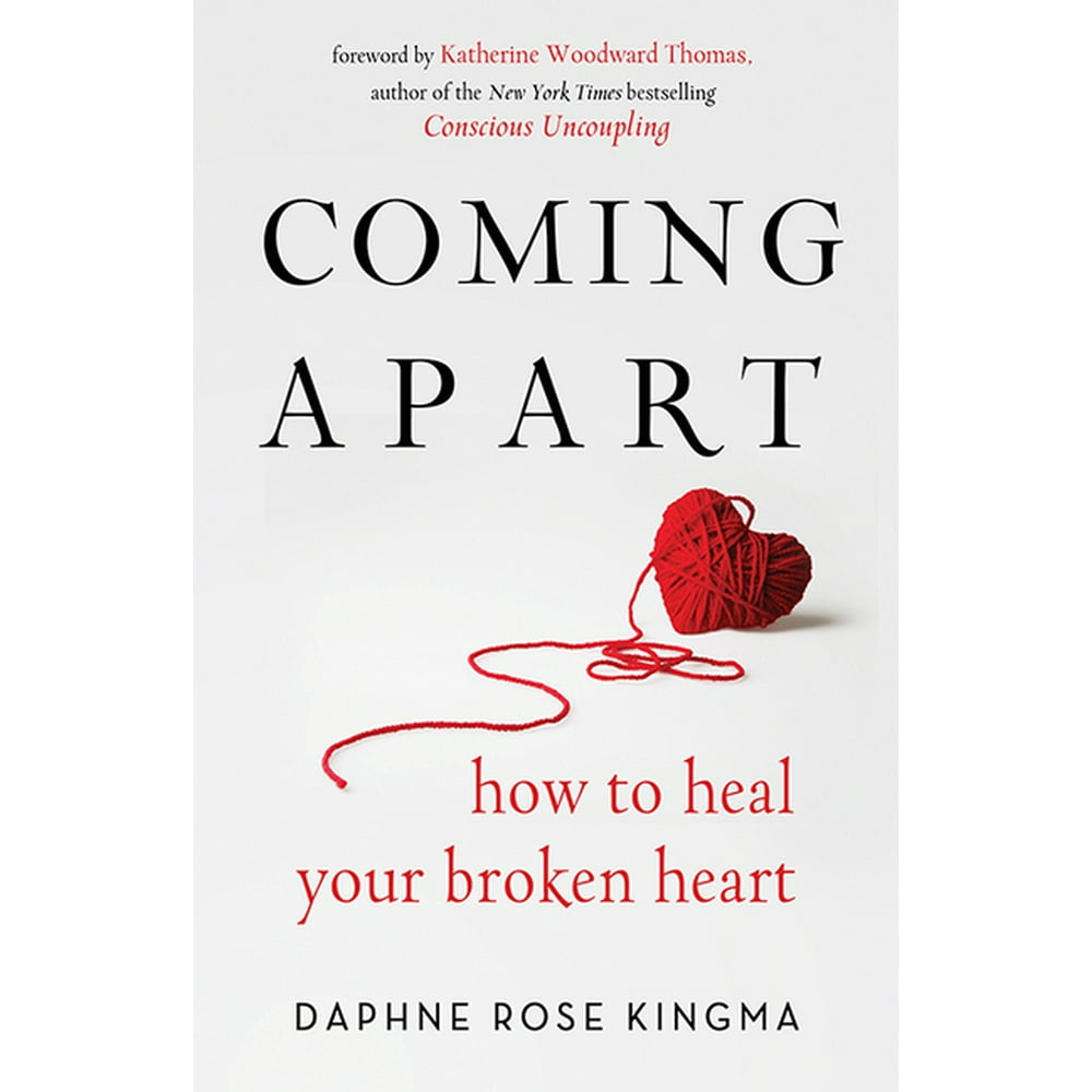 Coming Apart How To Heal Your Broken Heart Book On Breakups Broken Hearts Divorce T For