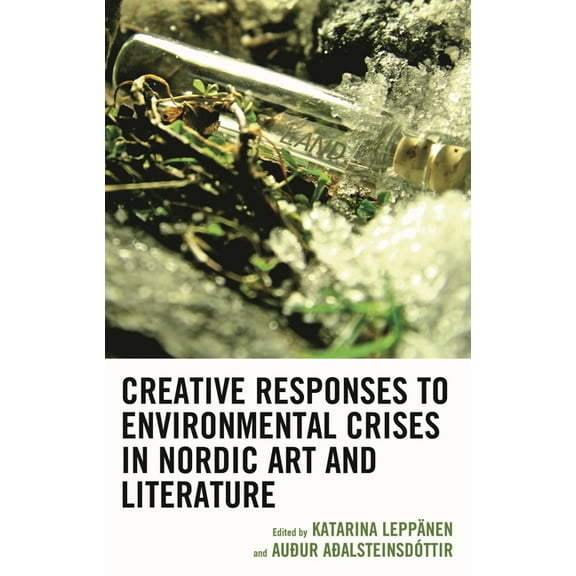Ecocritical Theory and Practice Creative Responses to Environmental Crises in Nordic Art and Literature, (Hardcover)