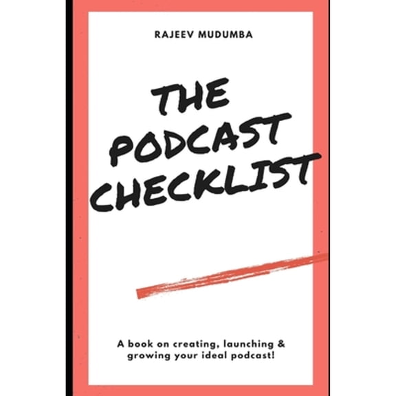 The Podcast Checklist: A book on creating, launching & growing your ideal podcast! (Paperback) by Rajeev Mudumba