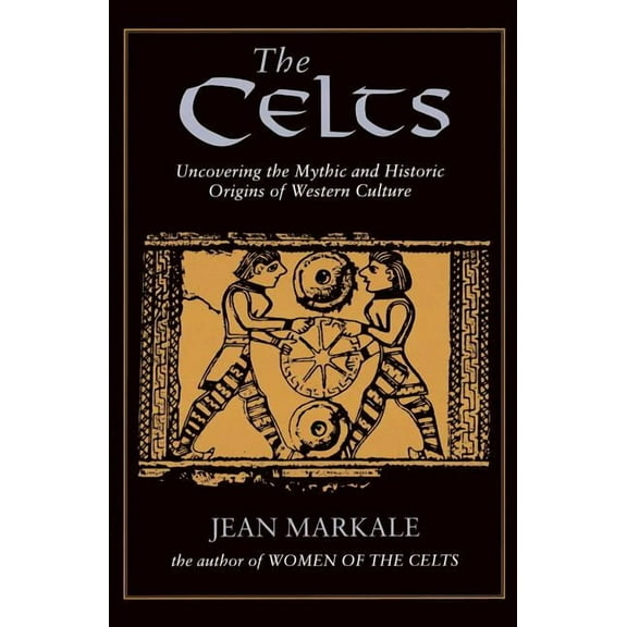 The Celts: Uncovering the Mythic and Historic Origins of Western Culture, (Paperback)