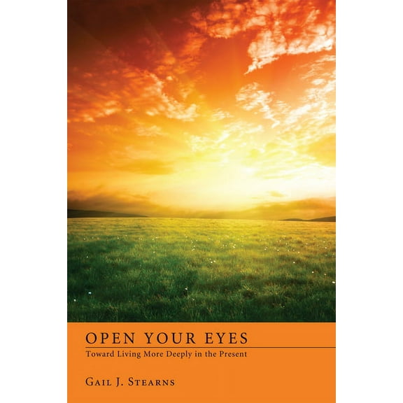 Open Your Eyes Toward Living More Deeply in the Present (Hardcover)