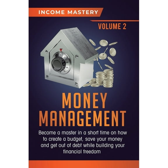 Money Management: Become a Master in a Short Time on How to Create a Budget, Save Your Money and Get Out of Debt while B, (Hardcover)