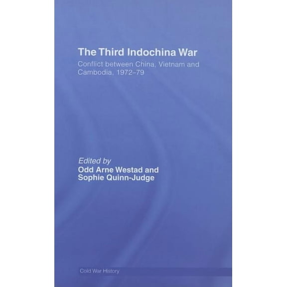 Cold War History The Third Indochina War: Conflict between China, Vietnam and Cambodia, 1972-79, (Hardcover)