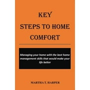 Key Steps to Home Comfort: Managing your home with the best home management skills that would make your life better (Paperback)