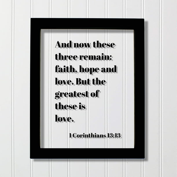 And Now These Three Remain Faith Hope And Love But The Greatest Of These Is Love 1 Corinthians 13 13 Walmart Com Walmart Com