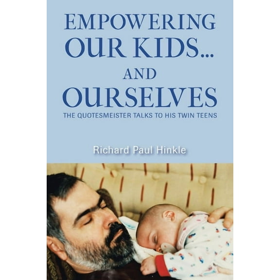 Empowering Our Kids...And Ourselves: The Quotesmeister Talks to His Twin Teens, (Paperback)