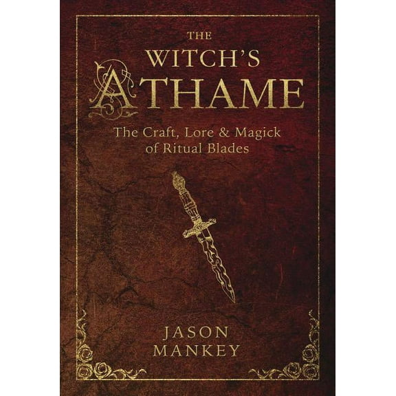Witch's Tools The Witch's Athame: The Craft, Lore & Magick of Ritual Blades, Book 3, (Paperback)