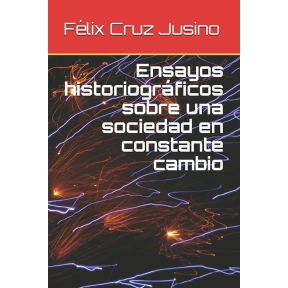 Ensayos historiogr�ficos sobre una sociedad en constante cambio