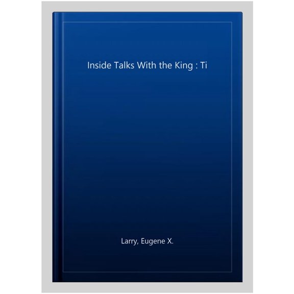 Pre-Owned Inside Talks With The King: Ti (Paperback) by Eugene X Larry