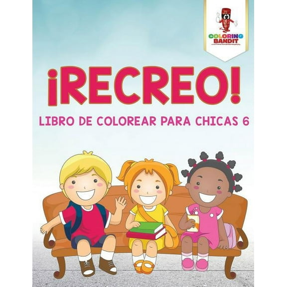 ¡Recreo!: Libro De Colorear Para Chicas 6, (Paperback)
