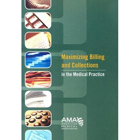 Maximizing Billing and Collections in the Medical Practice [With