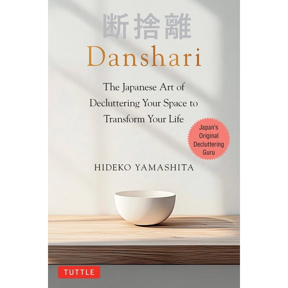 Danshari: The Japanese Art of Decluttering Your Space to Transform Your Life, (Hardcover)