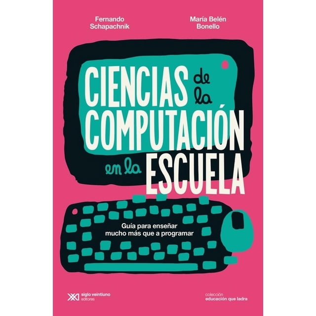 Libro Ciencias De La Computacion En La Escuela Tapa Blanda, Autor Fernando Schapachnik, Editorial Siglo Xxi Editores