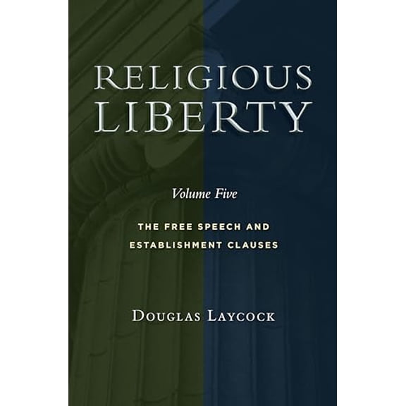 Pre-Owned Religious Liberty, Volume 5: The Free Speech and Establishment Clauses (Emory University Studies in Law and Religion) Paperback