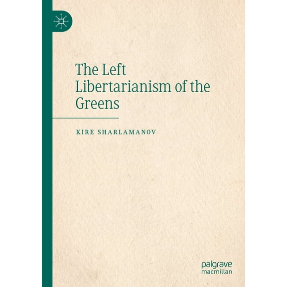 The Left Libertarianism of the Greens, (Hardcover)