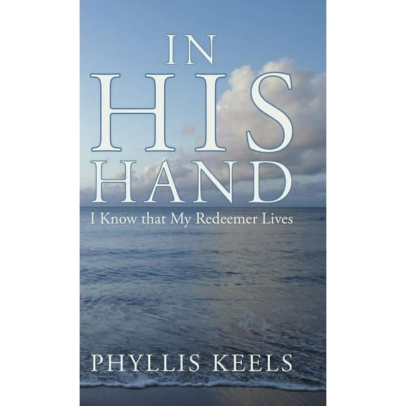 In His Hand : I Know That My Redeemer Lives