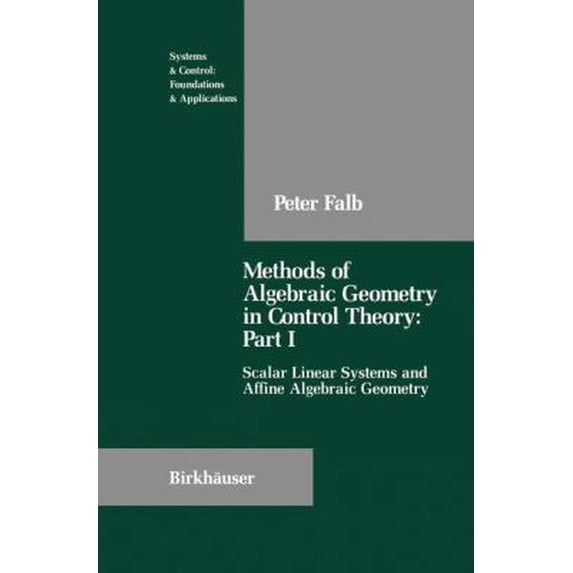 Pre-Owned Methods of Algebraic Geometry in Control Theory: Part I: Scalar Linear Systems and Affine Algebraic Geometry (Hardcover) 0817634541 9780817634544