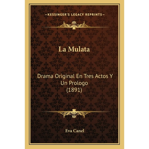 La Mulata : Drama Original En Tres Actos Y Un Prologo (1891) (Paperback)