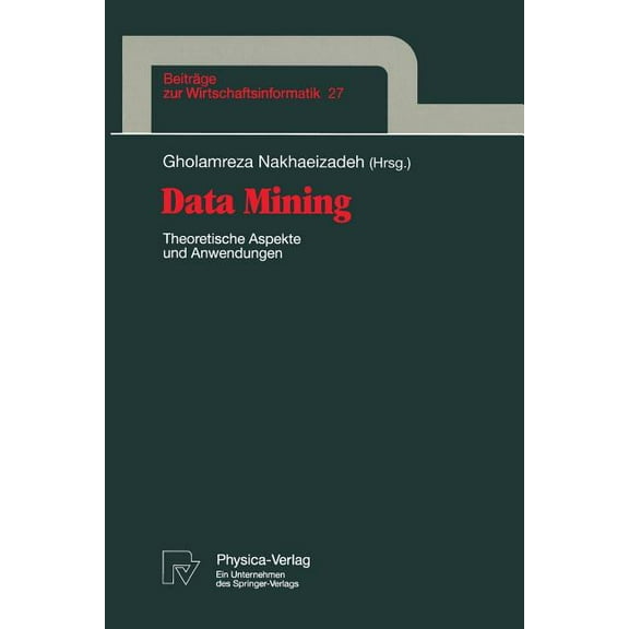 BeitrÃ¤ge Zur Wirtschaftsinformatik Data Mining: Theoretische Aspekte Und Anwendungen, Book 27, (Paperback)