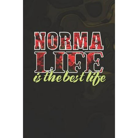 Norma Life Is The Best Life: First Name Funny Sayings Personalized Customized Names Women Girl Mother's day Gift Notebook Journal (Best Saying Of The Day)