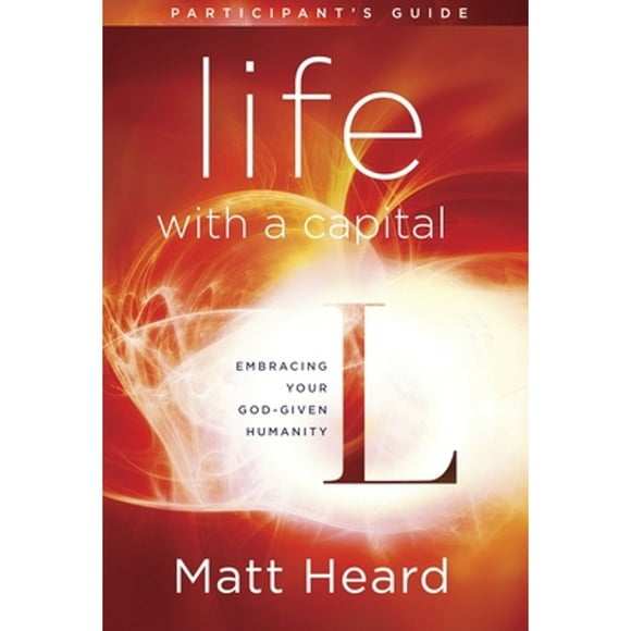 Pre-Owned Life with a Capital L (Participant's Guide): Embracing your God-Given Humanity (Paperback 9781601426857) by Matt Heard