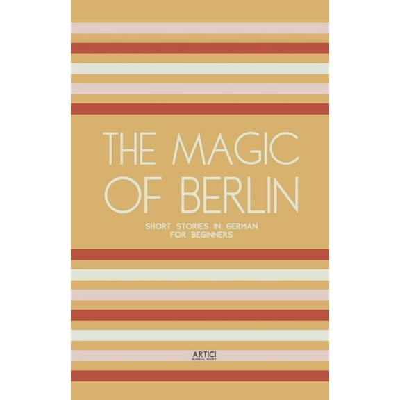 The Magic of Berlin: Short Stories in German for Beginners, (Paperback)