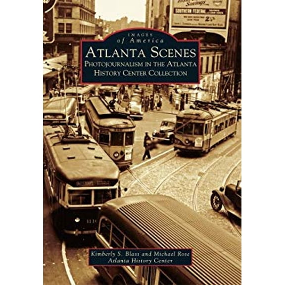 Pre-Owned Atlanta Scenes: Photojournalism in the Atlanta History Center Collection (Paperback) 0738515493 9780738515496
