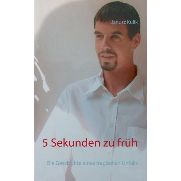 5 Sekunden zu frÃ¼h: Die Geschichte eines tragischen Unfalls, (Paperback)